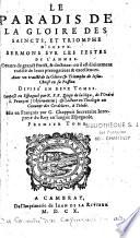 Le paradis de la gloire des saincts et triomphe d'iceux, sermons sur les festes de l'année... divisé en deux tomes, composé en espagnol par R. P. F. Diego de La Vega,... mis en françois par G. Chappuis,... premier tome