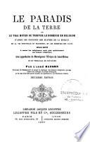 Le Paradis de la terre, ou le vrai moyen de trouver le bonheur en religion d'après les principes des maîtres de la morale, de la vie spirituelle et religieuse, et les exemples des saints...
