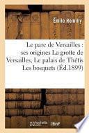 Le Parc de Versailles: Ses Origines La Grotte de Versailles Ou Le Palais de Thetis