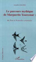 LE PARCOURS MYTHIQUE DE MARGUERITE YOURCENAR :