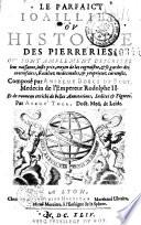 Le parfaict ioaillier, ou histoire des pierreries où sont amplement descrites leur naissance, iuste prix, moyen de les cognoistre... composé par Anselme Boece de Boot..., et de nouueau enrichi de belles annotations, indices & figures. Par André Toll...