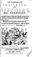 Le Parfaict joaillier ou l'histoire des pierreries sont amplement descrites leur naissance, juste prix, moyen de les connaistre, etc...