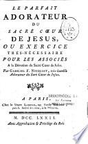 Le parfait adorateur du sacré coeur de Jesus, ou Exercice très-nécessaire pour les associés à la dévotion du cacré coeur de Jesus
