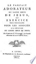 Le parfait adorateur du sacré coeur de Jésus, ou Exercice très-nécessaire pour les associés à la dévotion du sacré coeur de Jesus