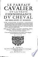 Le parfait chevalier ou la vraye connoissance du cheval, ses maladies et remedes ... par J. J. D. E. M.
