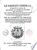 Le parfait general d'artillerie. Concernant la guerre de campagne qui contient les vertus qu'un jeune seigneur doit pratiquer & les vices qu'il doit fuir ... Par m. Florentin de Perceval ..