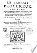 Le parfait procureur, contenant la nouvelle manière de procéder dans toutes les cours et juridictions du royaume... par Pierre-Néel Duval, Sr de La Lissandrière