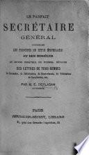 Le Parfait secrétaire général, contenant les principes du style épistolaire et des modèles au moyen desquels on pourra rédiger des lettres de tous genres, etc