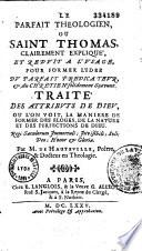 Le parfait théologien, ou Saint Thomas, clairement expliqué et réduit a l'usage, pour former l'idée du parfait prédicateur, et du Chrétien...
