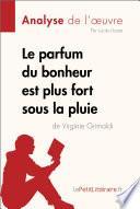 LE PARFUM DU BONHEUR EST PLUS FORT SOUS LA PLUIE DE VIRGINIE GRIMALDI (ANALYSE DE L'OEUVRE);COMPRENDRE LA LITTERATURE AVEC