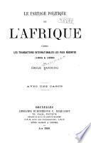 Le partage politique de l'Afrique d'après les transactions internationales les plus récentes (1885 à 1888)