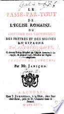Le passe par-tout de l'Eglise Romaine; ou, histoire des tromperies des prêtres et des moines en Espagne ... Traduit de l'Anglois [A Master-Key to Popery.] par Mr. Janicon