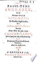 Le passe-tems agréable, ou Nouveau choix de bons-mots, de pensées ingénieuses, et de rencontres plaisantes, enrichi d'une elite des plus vives gasconnades, qui ne sont point dans le Gasconniana, et de quelques nouvelles histoires galantes, avec des réflexions