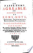 Le passe-tems agréable, ou Nouveau choix de bons-mots, pensees ingenieuses, rencontres plaisantes, gasconnades ... Enrichi de quelques nouvelles histoires galantes