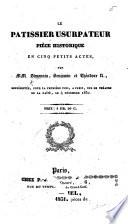 Le Pâtissier Usurpateur, pièce historique en cinq petits actes, par Simonnin, Benjamin [Antier] et Théodore N[ézel].