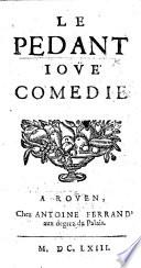 Le Pédant joüé. Comédie [in five acts and in prose].