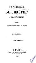 Le Pélérinage du Chrétien à la Cité céleste, décrit sous la similitude d'un songe. Translated by Charles Scholl from Bunyan's “Pilgrim's Progress.”