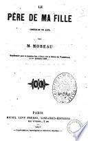 Le pere de ma fille comedie en un acte par M. Moreau