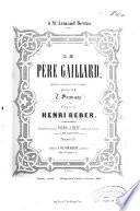 Le Père Gaillard, opéra comique en 3 actes, paroles de Mr T. Sauvage. Partition pour piano et chant, arrangée par A. de Garaudé