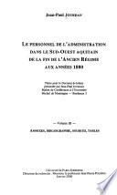 Le personnel de l'administration dans le sud-ouest aquitain de la fin de l'ancien régime aux années 1880: Annexes, bibliographie, sources, tables
