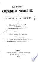 Le petit cuisinier moderne, ou, Les secrets de l'art culinaire ...suivi d'un dictionnaire de cuisine et de la table des planches