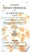 Le Petit enfant prodigue, ou le Jour de l'an, comédie en un acte, mêlée de vaudevilles, etc