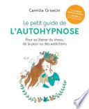 Le petit guide de l'autohypnose - Pour se libérer du stress, de la peur ou des addictionsde la peur