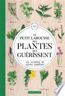 Le petit Larousse des plantes qui guérissent