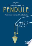 Le Petit Livre du pendule - Découvrez les pouvoirs de la radiesthésie