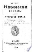 Le Petit paroissien romain, contenant l'office divin des dimanches et fêtes