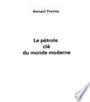 Le Pétrole clé du monde moderne