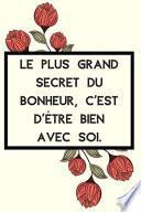 Le plus grand secret du bonheur, c'est d'être bien avec soi.