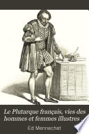 Le Plutarque français, vies des hommes et femmes illustres de la France, avec leurs portraits en pied