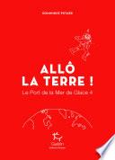 Le Port de la Mer de Glace - tome 4 Allô la Terre !