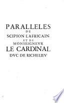 Le Portrait de Scipion l'Africain, ou l'image de la gloire et de la vertu, representée au naturel dans celle de Monseigneur le Cardinal duc de Richelieu. (Paralleles de Scipion l'Africain et de Monseigneur le Cardinal Duc de Richelieu.).