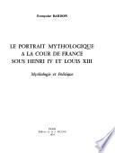 Le portrait mythologique à la cour de France sous Henri IV et Louis XIII