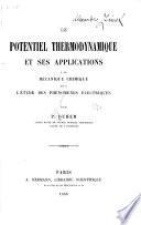 Le potentiel thermodynamique et ses applications à la mécanique chimique et à l'étude des phénomènes électriques