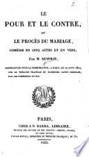 Le Pour et le Contre, ou, Le Procès du Mariage, comédie en cinq actes et en vers, etc