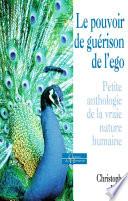 Le pouvoir de guérison de l'égo - Petite anthologie de la vraie nature humaine