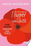 Le pouvoir de l'hypersensibilité - Faire de son empathie une force