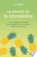 Le pouvoir de la bromélaïne - Une enzyme naturelle pour soigner de nombreux maux et maladies