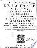 Le Pouvoir de la Fable, [programme du] ballet [par le P. Geoffroy ou le P. Duparc] qui sera dansé au Collège de Louis le Grand et servira d'intermède à la tragédie de Maurice martyr... [le 2 août 1752]