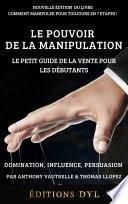 Le Pouvoir de la Manipulation : Le Petit Guide de la Vente pour les Débutants