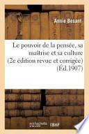 Le Pouvoir de La Pensee, Sa Maitrise Et Sa Culture (2e Edition Revue Et Corrigee)