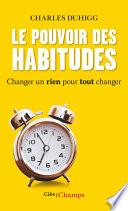 Le Pouvoir des habitudes. Changer un rien pour tout changer