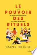 Le pouvoir des rituels - Faire de ses activités quotidiennes une source de spiritualité