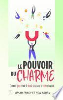 Le pouvoir du charme - Comment gagner tout le monde à sa cause en toute situation