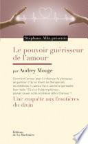 Le Pouvoir guérisseur de l'amour. Une enquête aux frontières du divin