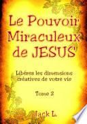 Le Pouvoir Miraculeux de JESUS tome 2