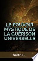 Le Pouvoir Mystique de la Guérison Universelle (Traduit)
